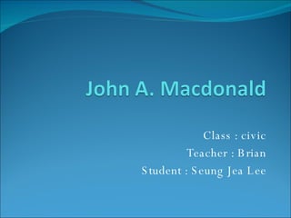 Class : civic Teacher : Brian Student : Seung Jea Lee 