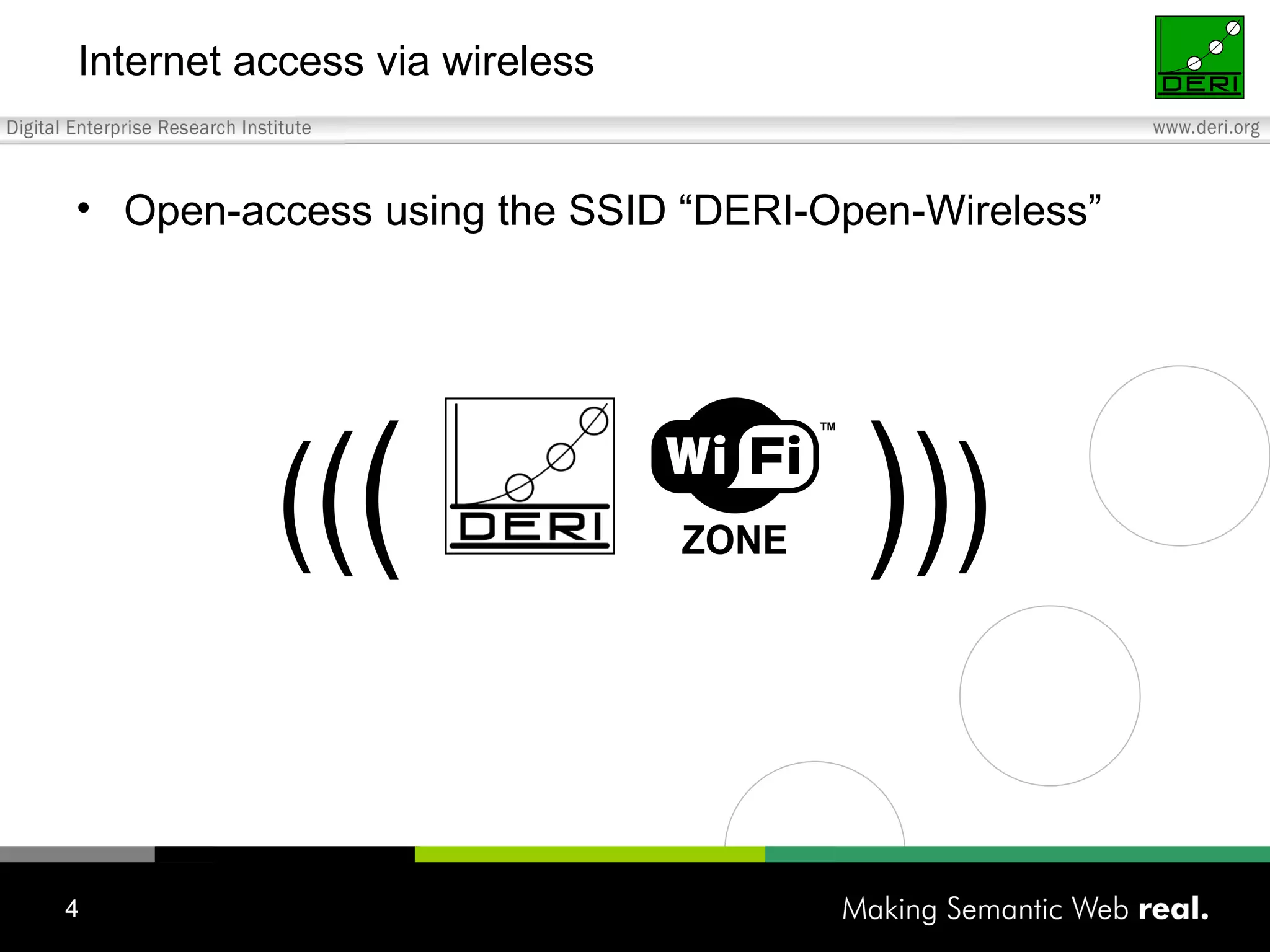 Internet access via wireless Open-access using the SSID “DERI-Open-Wireless” ( ( (  ) ) ) 