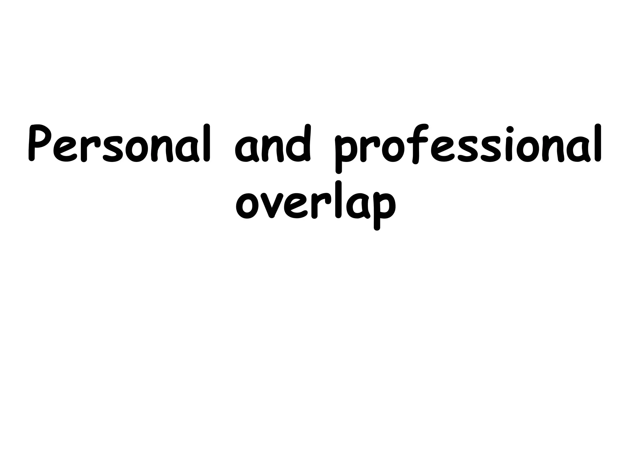 Personal and professional overlap