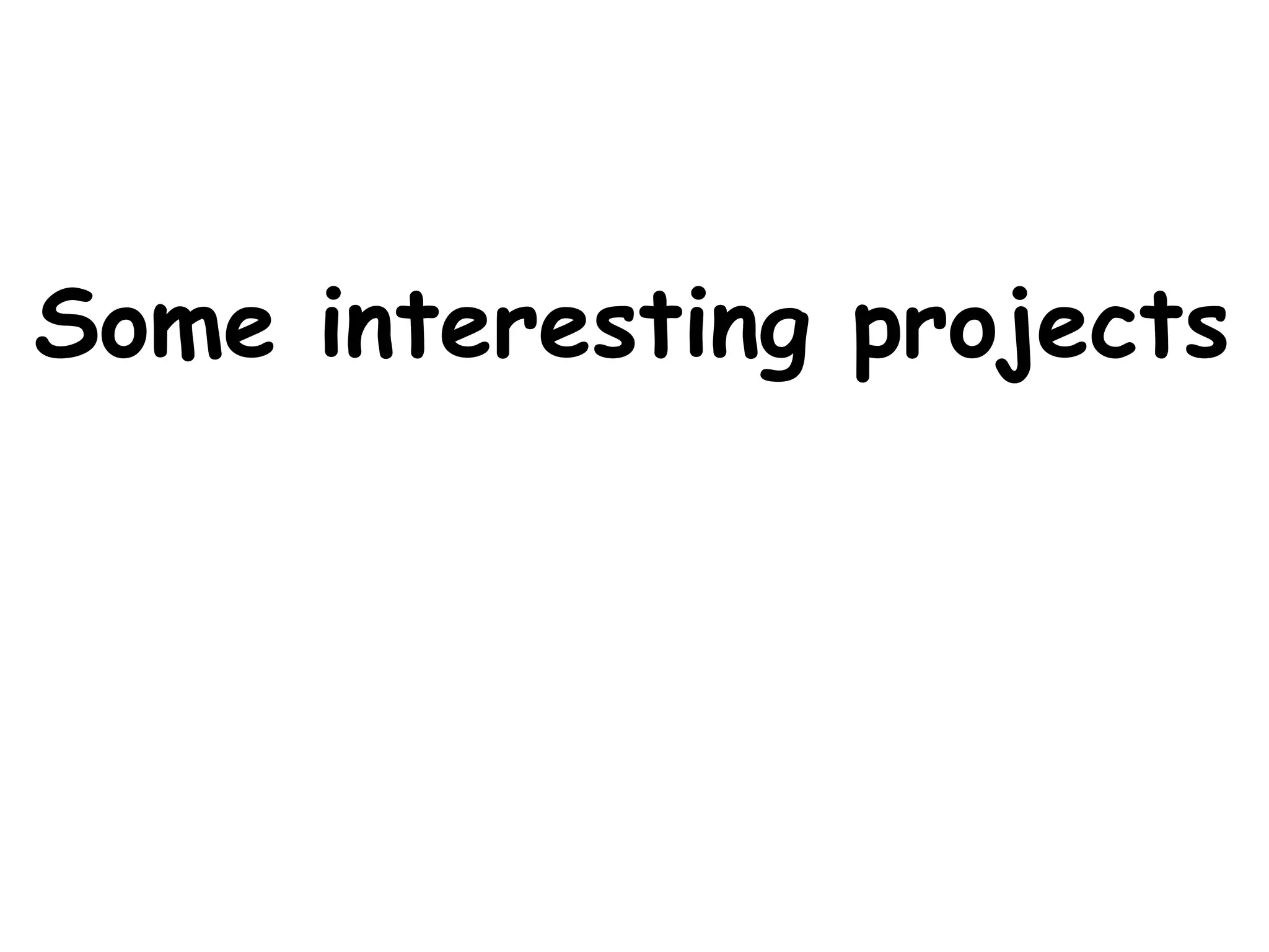 Some interesting projects