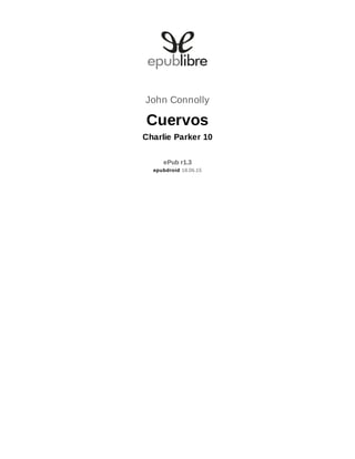 John Connolly
Cuervos
Charlie Parker 10
ePub r1.3
epubdroid 18.06.15
 