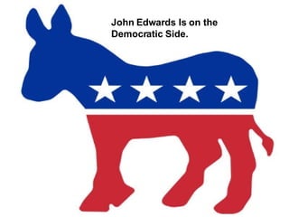 John Edwards Is on the Democratic Side. 