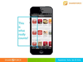 SHAREFORCE




This
is
what
really
counts!




          Appstores: facts, tips & tricks
 