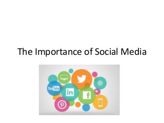 The Importance of Social Media
 
