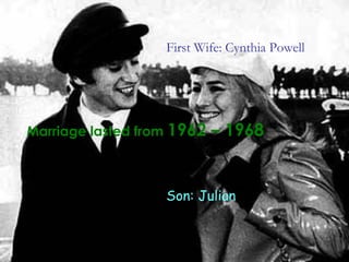 First Wife: Cynthia Powell   Marriage lasted from   1962 – 1968 Son: Julian 