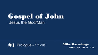Gospel of John
Jesus the God/Man

#1

Prologue - 1:1-18

Mike Mazzalongo
BibleTalk.tv

 