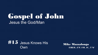 Gospel of John
Jesus the God/Man

#15

Jesus Knows His Own

Mike Mazzalongo
BibleTalk.tv

 