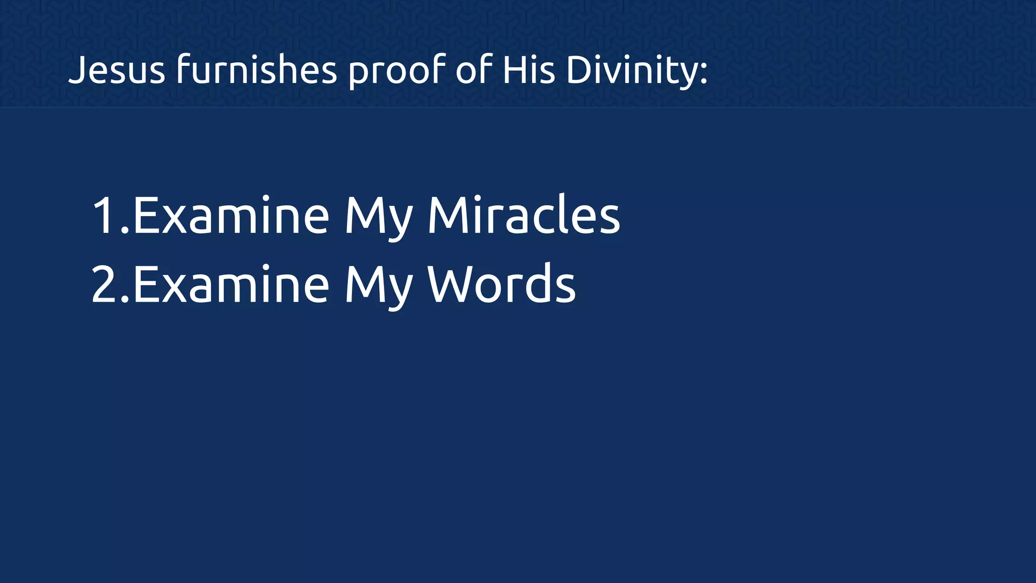 Jesus furnishes proof of His Divinity:

1.Examine My Miracles
2.Examine My Words

 