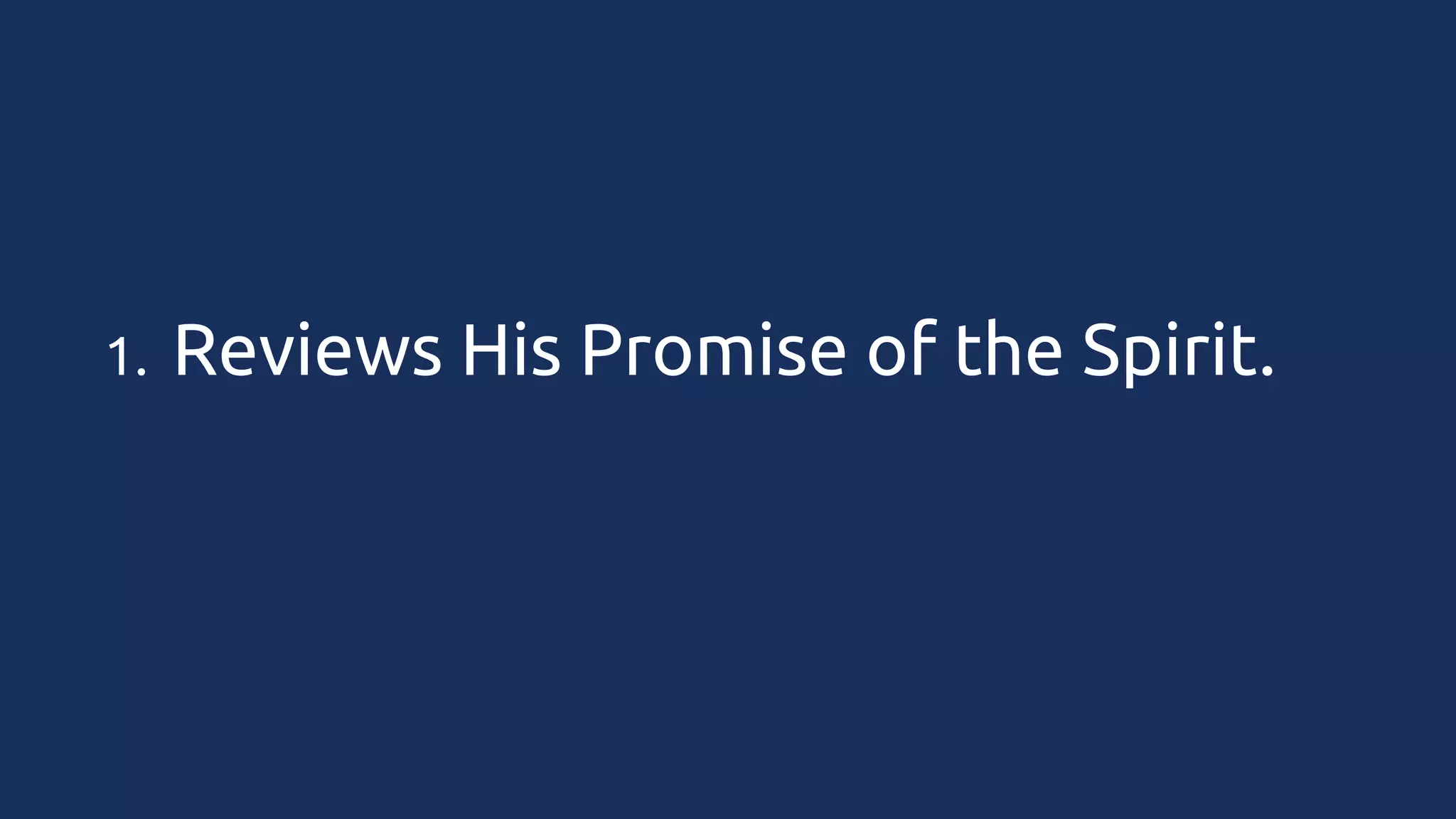 1.

Reviews His Promise of the Spirit.

 