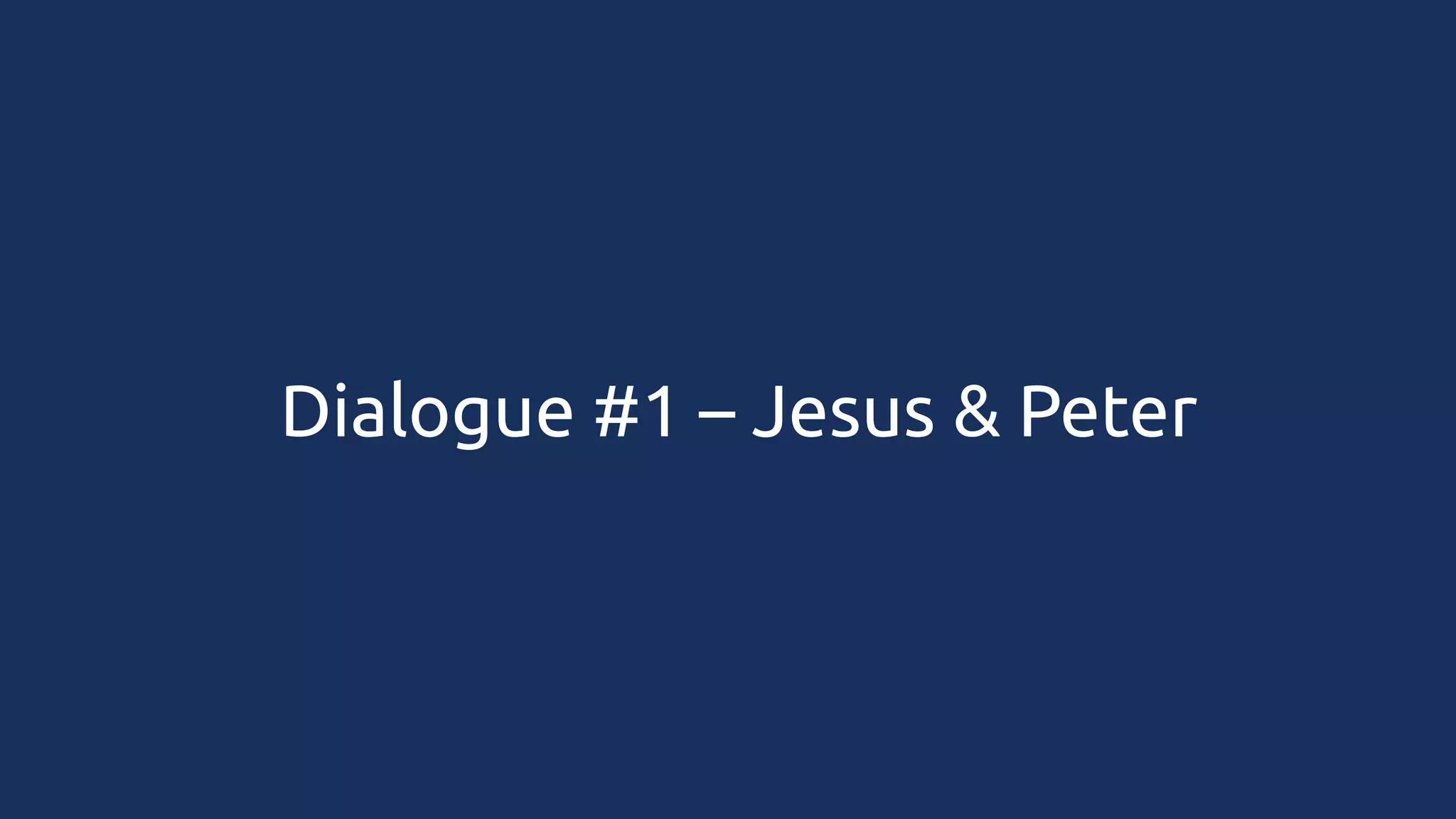 Dialogue #1 – Jesus & Peter

 