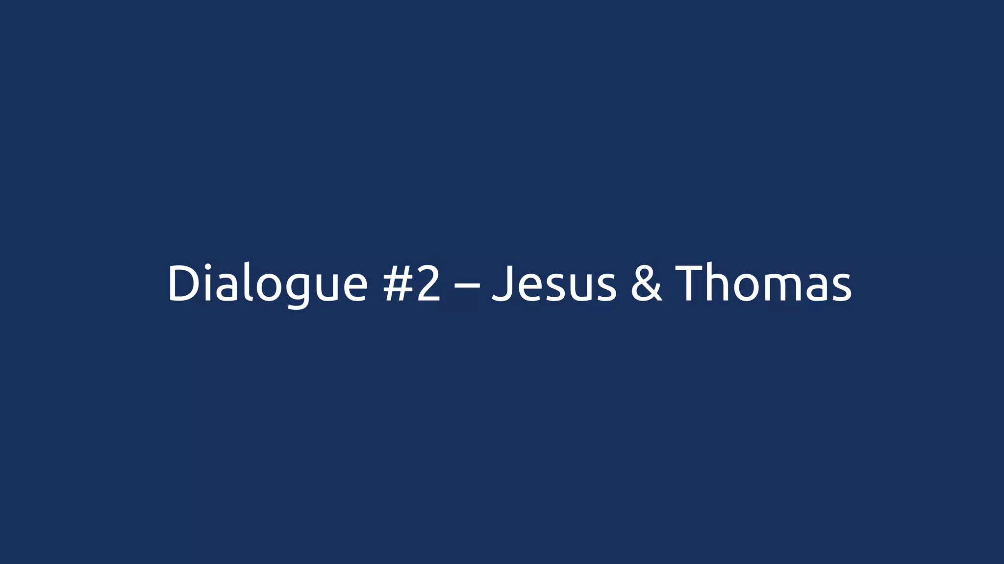 Dialogue #2 – Jesus & Thomas

 