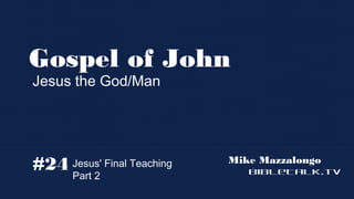 Gospel of John
Jesus the God/Man

#24

Jesus' Final Teaching
Part 2

Mike Mazzalongo
BibleTalk.tv

 