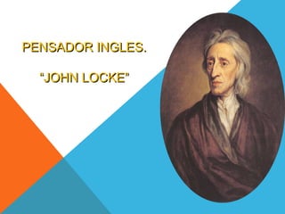PENSADOR INGLES.

  “JOHN LOCKE”
 