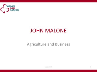 JOHN MALONE Agriculture and Business www.nrn.ie 