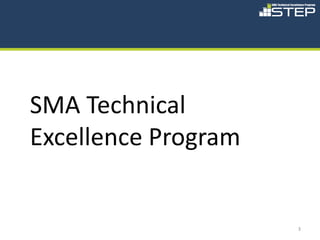 SMA Technical
Excellence Program


                     3
 