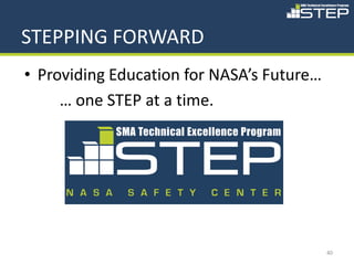 STEPPING FORWARD
• Providing Education for NASA’s Future…
     … one STEP at a time.




                                           40
 