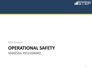 STEP Forward

OPERATIONAL SAFETY
VANESSA PELLEGRINO


                     71
 