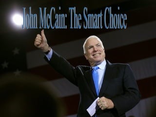 John McCain John McCain: The Smart Choice 