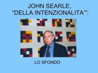 JOHN SEARLE,  “DELLA INTENZIONALITA’”: ,[object Object]