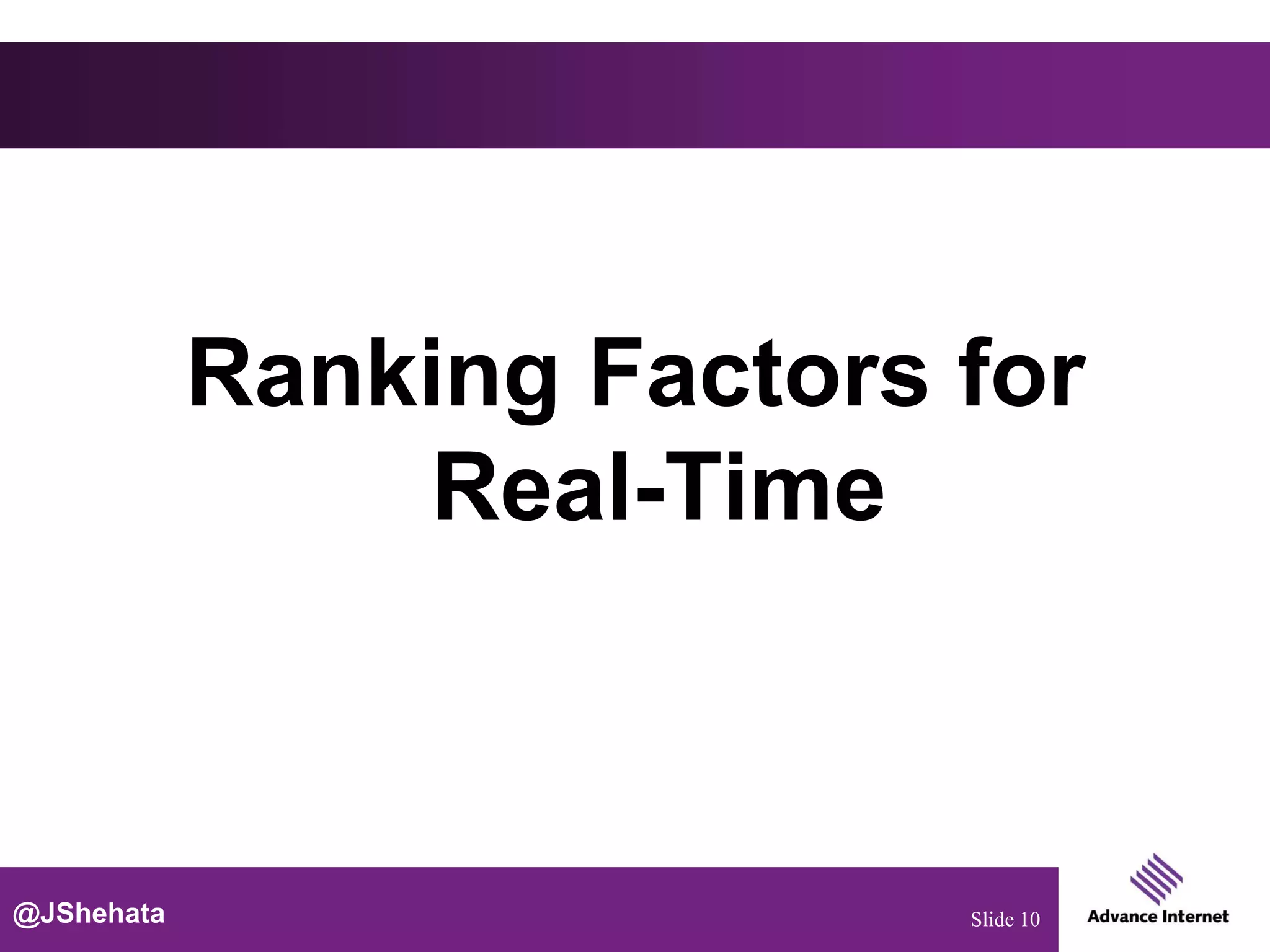 Ranking Factors for
                Real-Time



@JShehata                   Slide 10
 