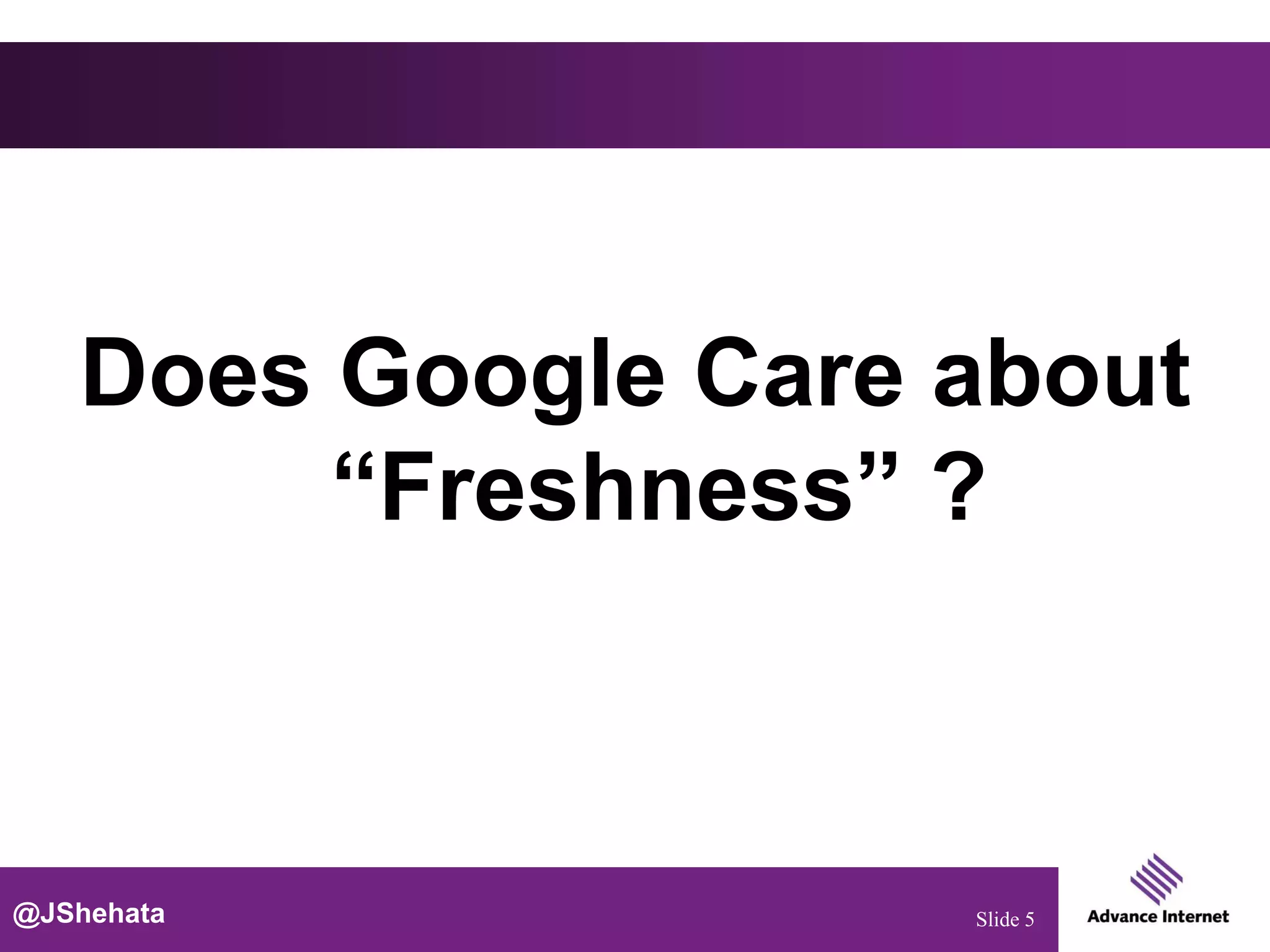 Does Google Care about
        “Freshness” ?



@JShehata           Slide 5
 