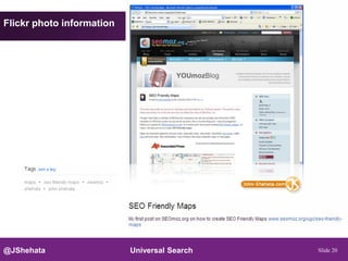 Flickr photo information




@JShehata                  Universal Search   Slide 20
 