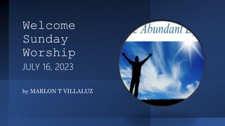 Welcome
Sunday
Worship
JULY 16, 2023
by MARLON T VILLALUZ
 