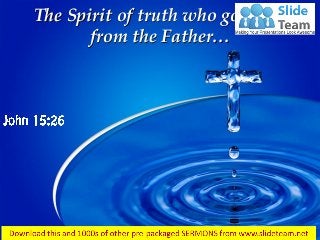The Spirit of truth who goes out
from the Father…
 