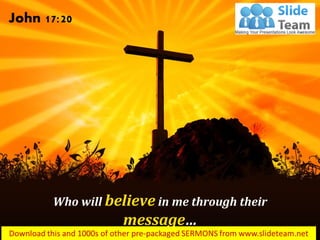 Who will believe in me through their
message…
John 17:20
 