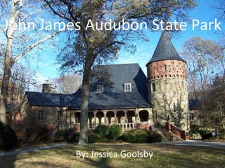 John James Audubon State Park By: Jessica Goolsby 