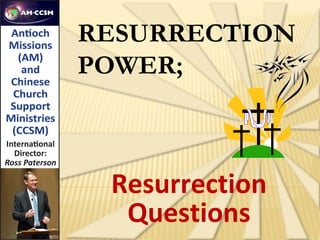 RESURRECTION
POWER;



 Resurrection
  Questions
 