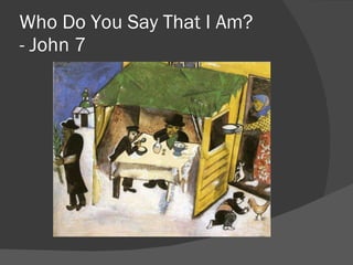Who Do You Say That I Am? - John 7 