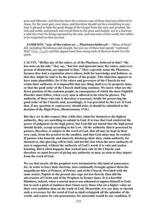 poor and illiterate: and this has been the common case of those that have believed in
Jesus, for the most part, ever since, and therefore should not be a stumbling to any.
God is pleased to hide the great things of the Gospel from the wise and prudent, the
rich and noble, and preach and reveal them to the poor and foolish: nor is a doctrine
a whit the truer for being espoused by the rich, and wise men of this world, but rather
to be suspected on that account.
JAMIESON, "any of the rulers or ... Pharisees believed — “Many of them”
did, including Nicodemus and Joseph, but not one of these had openly “confessed
Him” (Joh_12:42), and this appeal must have stung such of them as heard it to the
quick.
CALVIN, "48.Has any of the rulers, or of the Pharisees, believed in him? “He
has none on his side,” they say, “but low and ignorant men; the rulers, and every
person of distinction, are opposed to him.” They expressly name the Pharisees,
because they had a reputation above others, both for knowledge and holiness, so
that they might be said to be the princes of the people. This objection appears to
have some plausibility; for if the rulers and governors of the Church do not
retain their authority, it is impossible that any thing shall ever be properly done,
or that the good order of the Church shall long continue. We know what are the
fierce passions of the common people; in consequence of which the most frightful
disorder must follow, when every man is allowed to do what he pleases. The
authority of those who rule is therefore a necessary bridle for preserving the
good order of the Church; and, accordingly, it was provided by the Law of God
that, if any question or controversy should arise, it should be submitted to the
decision of the High Priest, (Deuteronomy 17:8.)
But they err in this respect, that, while they claim for themselves the highest
authority, they are unwilling to submit to God. It is true that God conferred the
power of judgment on the high priest, but God did not intend that the high priest
should decide, except according to his Law. All the authority that is possessed by
pastors, therefore, is subject to the word of God, that all may be kept in their
own rank, from the greatest to the smallest, and that God alone may be exalted.
If pastors who honestly and sincerely discharge their duty, claim authority for
themselves, this glorying will be holy and lawful; but when the mere authority of
men is supported, without the authority of God’s word, it is vain and useless
boasting. But it often happens that wicked men rule in the Church; and
therefore we must beware of giving any authority to men, as soon as they depart
from the word of God.
We see that nearly all the prophets were tormented by this kind of annoyance;
for, in order to bury their doctrine, men continually brought against them the
magnificent titles of Princes, of Priests, and of the Church. Provided with the
same armor, Papists in the present day rage not less fiercely than did the
adversaries of Christ and of the Prophets in former times. It is a horrible
blindness, indeed, when a mortal man is not ashamed to oppose himself to God;
but to such a pitch of madness does Satan carry those who set a higher value on
their own ambition than on the truth of God. Meanwhile, it is our duty to cherish
such a reverence for the word of God as shall extinguish all the splendor of the
world, and scatter its vain pretensions; for miserable would be our condition, if
274
 