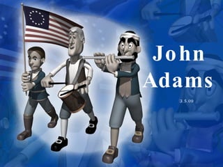 John Adams 3.5.09 