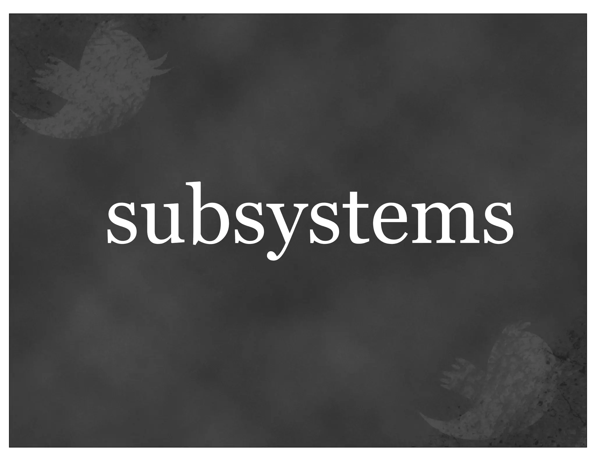 subsystems
 