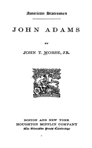 JOHN ADAM S
JOHN T.JMTORSB, JR.
BOSTON .ANI> NEW YORK
HOTJGHTON MIFFLIN COMPAJSHT
^iber?it)e
 