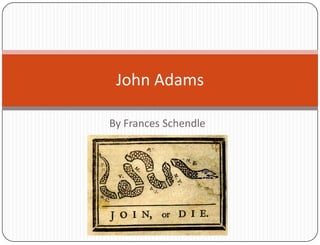 John Adams

By Frances Schendle
 