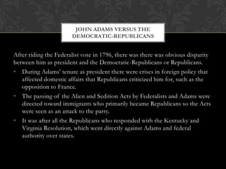 Running against Thomas Jefferson, Adams won a narrow victory in the 1796 election, winning 71-68 electoral majority.