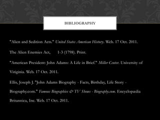 Part of two acts they were signed to restore domestic tranquility and preserve the Union, the Acts were pushed through Congress by the Federalist Party in 1798.The goal of the legislation was to tighten control over immigrants as well as those who criticized the government.