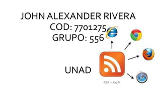 JOHN ALEXANDER RIVERA
COD: 7701275
GRUPO: 556
UNAD
 