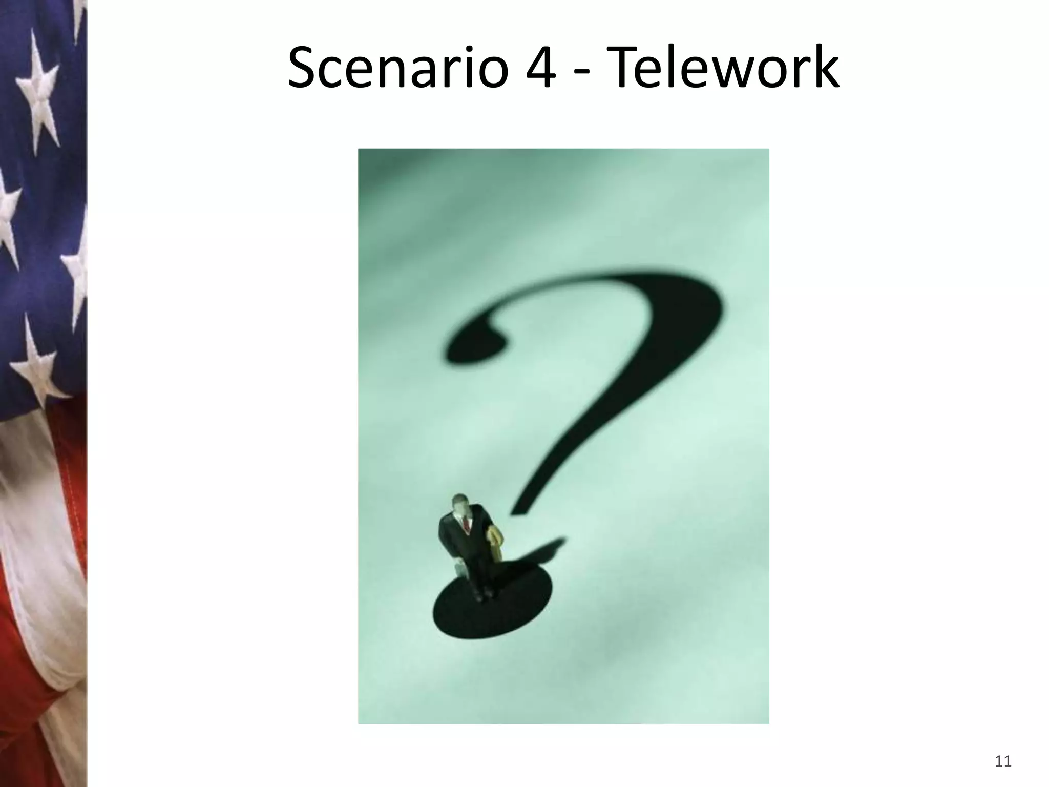 Scenario 4 - Telework




                        11
 