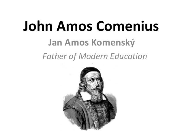 John Amos Comenius Father of Modern Education