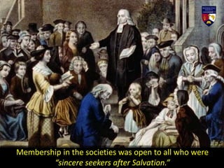 Membership in the societies was open to all who were
“sincere seekers after Salvation.”
 