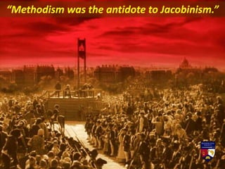 “Methodism was the antidote to Jacobinism.”
 