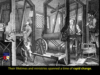 Their lifetimes and ministries spanned a time of rapid change.
 