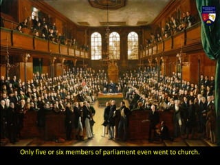 Only five or six members of parliament even went to church.
 