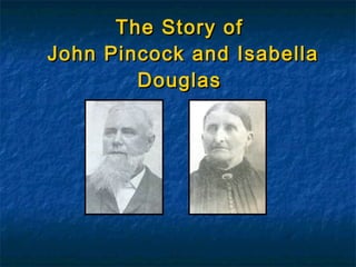 The Story of  John Pincock and Isabella Douglas 