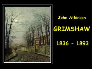 John Atkinson GRIMSHAW 1836 - 1893 