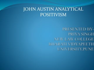 JOHN AUSTIN ANALYTICAL
POSITIVISM
 