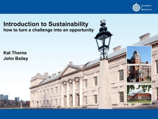 Introduction to Sustainability how to turn a challenge into an opportunity Kat Thorne  John Bailey 